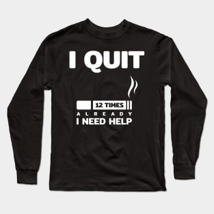 i quit smoking cigarette 12 times i need help funny quotes text typography word Long Sleeve T-Shirt